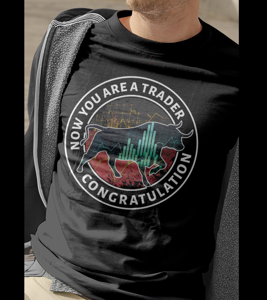 Now You Are A Trader Congratulation Bull Market Graph T-Shirt