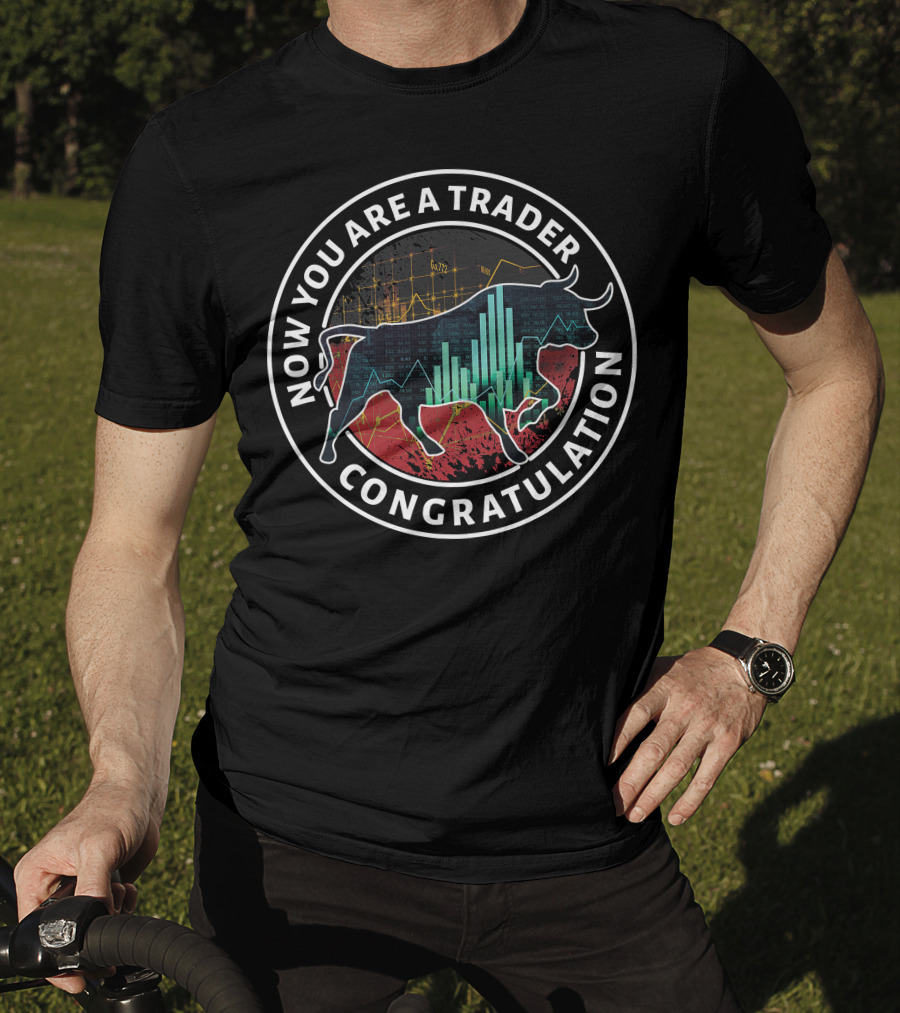 Now You Are A Trader Congratulation Bull Market Graph T-Shirt