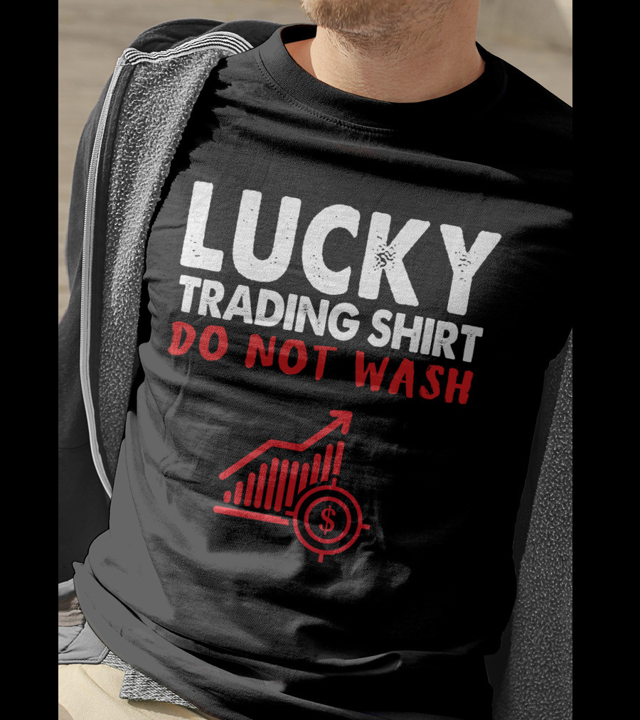 Lucky Trading Shirt Do Not Wash Funny Stock Market Chart T-Shirt