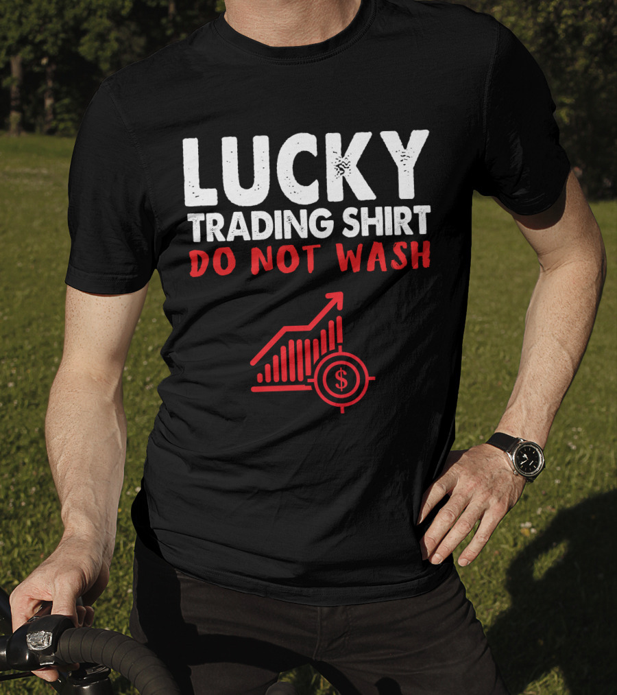 Lucky Trading Shirt Do Not Wash Funny Stock Market Chart T-Shirt