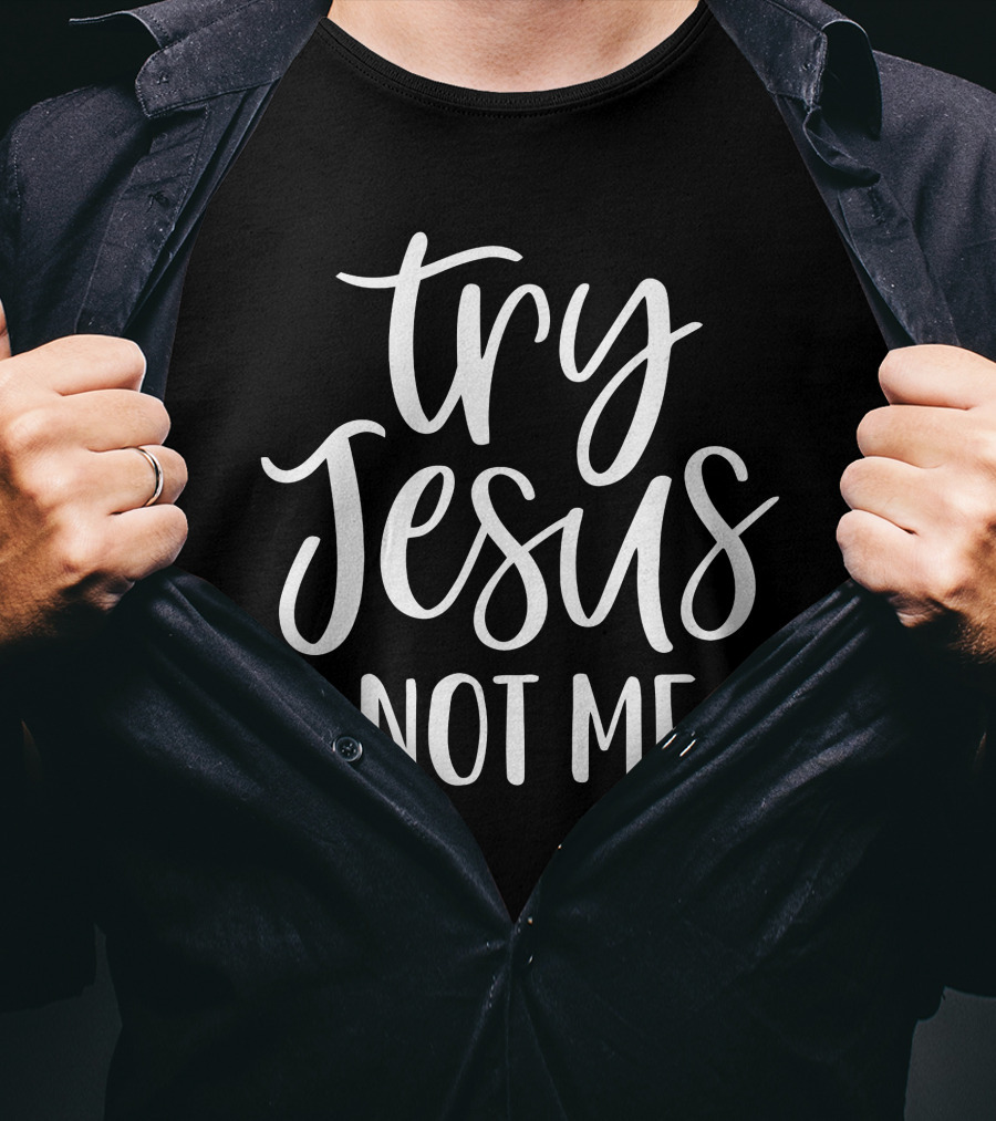 Try Jesus Not Me Song Phrase T-Shirt