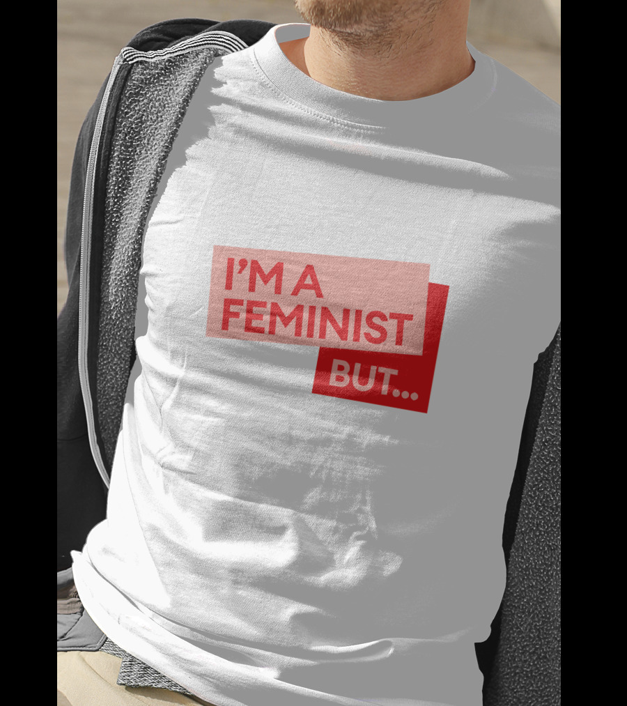 I'm A Feminist But. Guilty Feminist Merch T-Shirt
