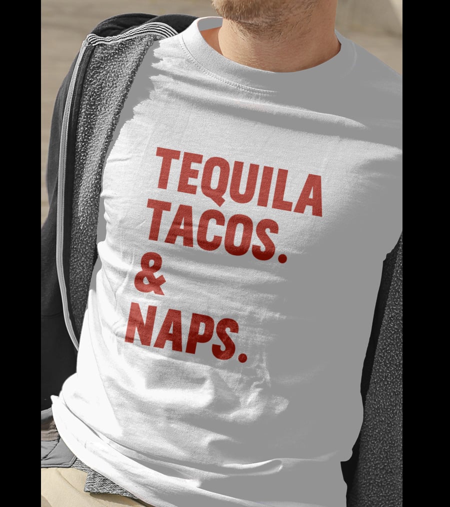TEQUILA TACOS And NAPS T-Shirt