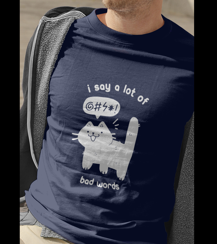 I Say A Lot Of Bad Words Cat T-Shirt