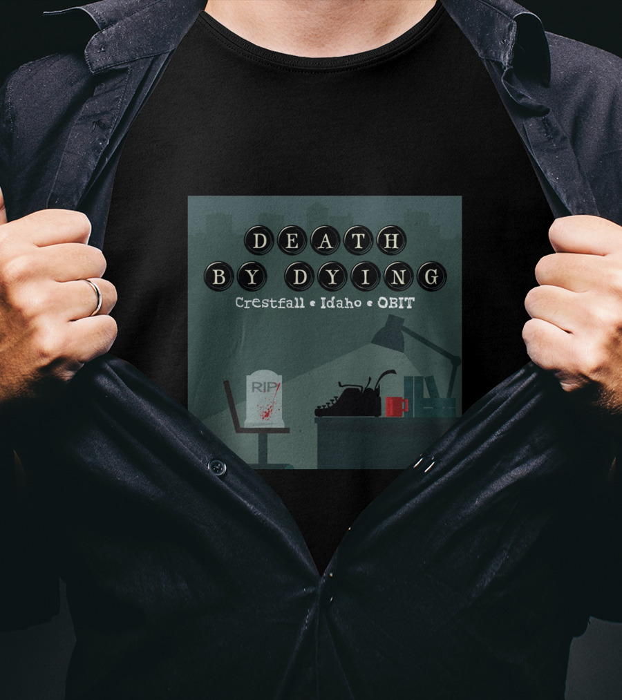 Death By Dying Podcast Crestfall Idaho Obit Logo Typewriter RIP Image T-Shirt