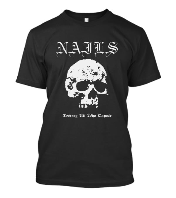 NAILS Destroy All Who Oppose Skull T-Shirt
