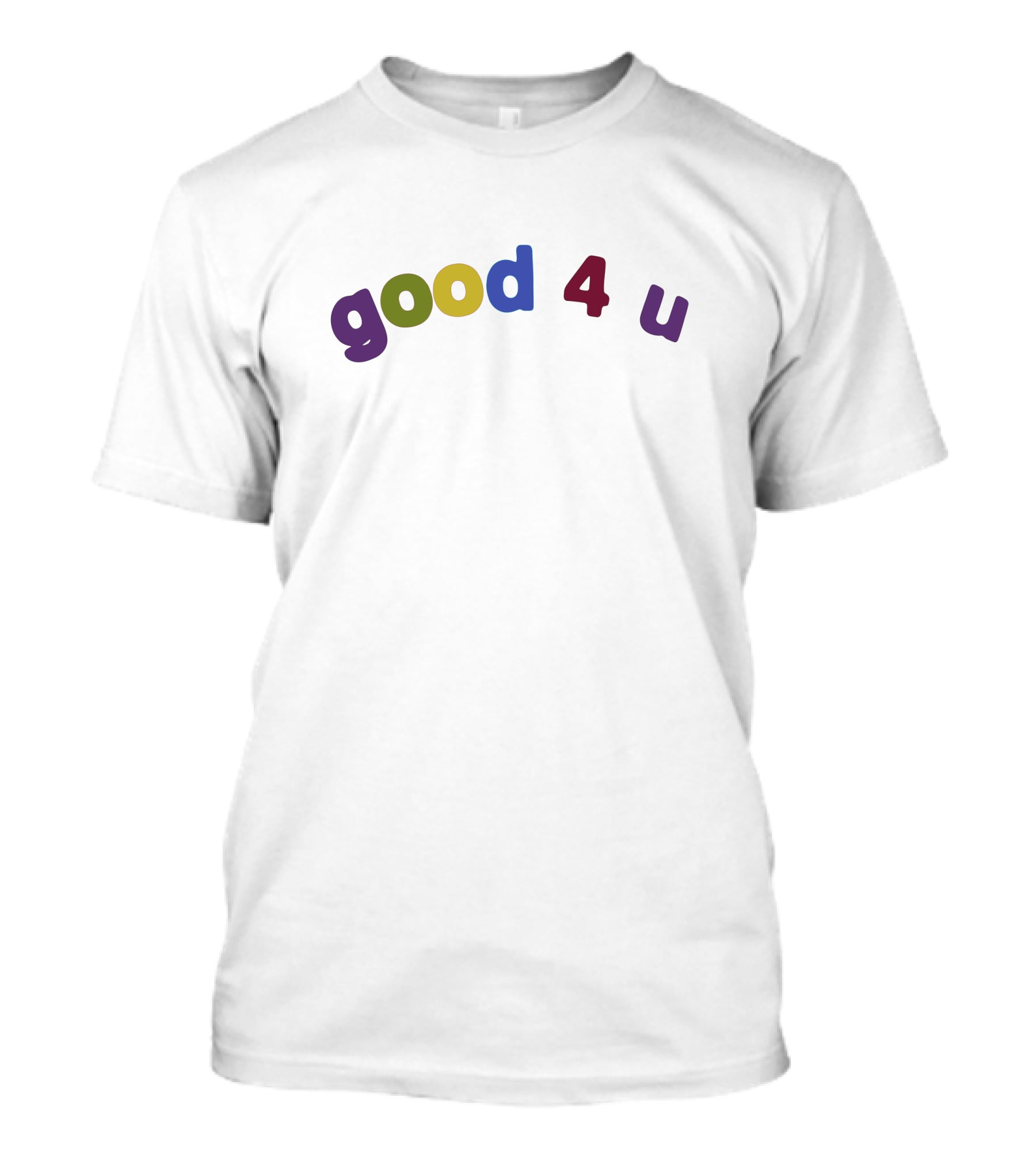 Good 4 U Shirt T-Shirt