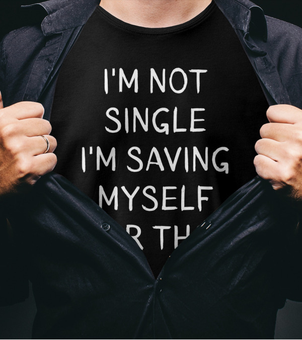 I'M NOT SINGLE I'M SAVING MYSELF FOR THOR T-Shirt