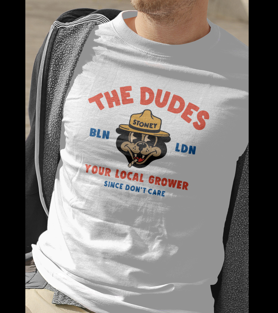 The Dudes Stoney BLN LDN Your Local Grower Since Don't Care Dudesfactory T-Shirt