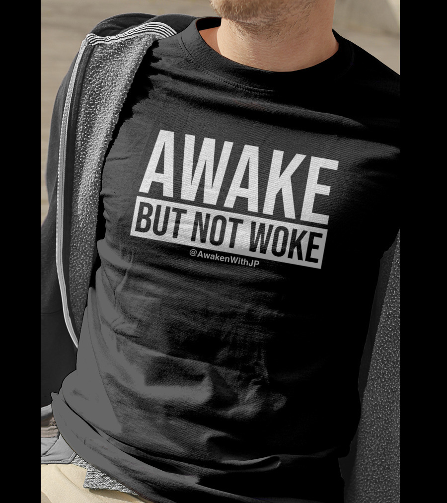 Awake But Not Woke @AwakenWithJP JP Sears T-Shirt