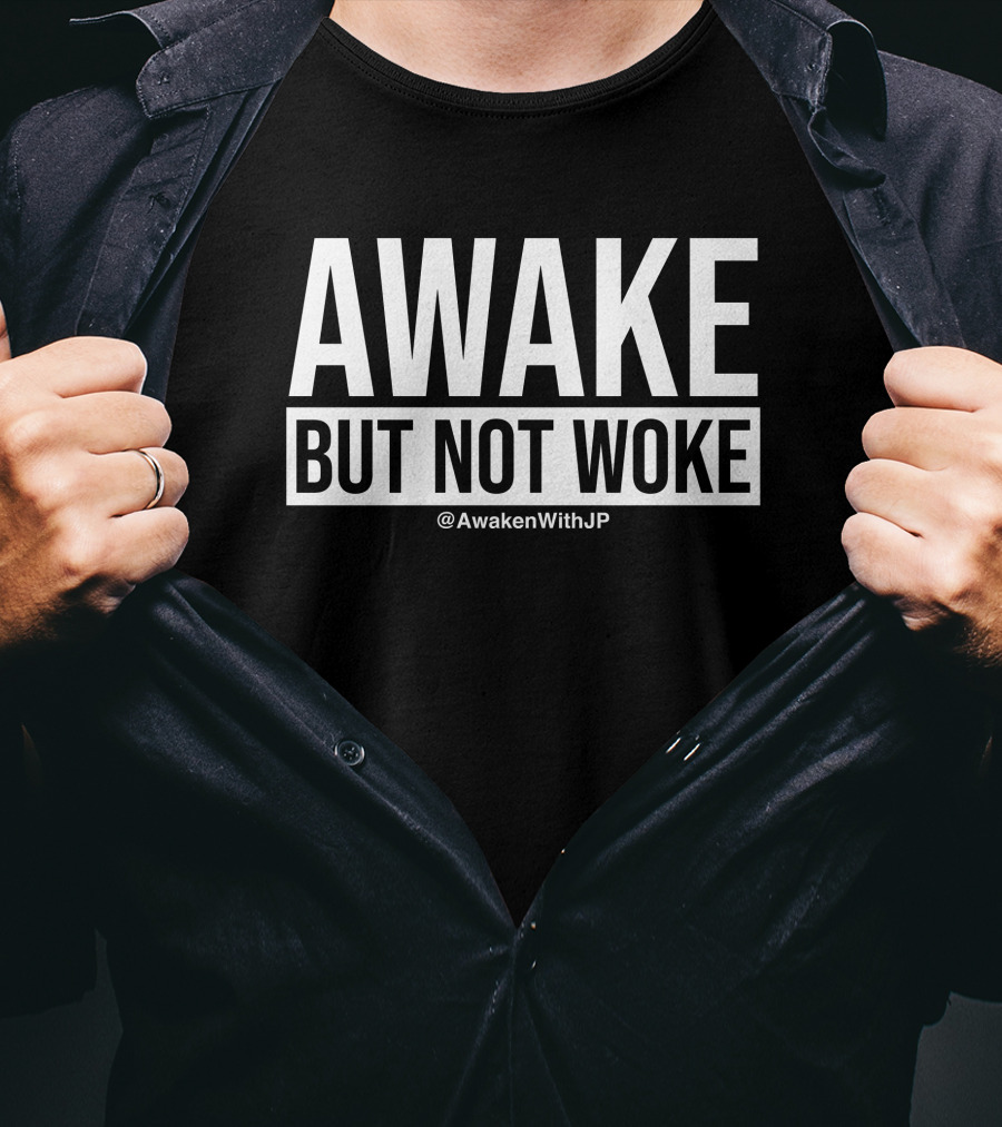 Awake But Not Woke @AwakenWithJP JP Sears T-Shirt