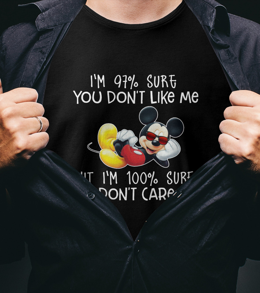I'm 97% Sure You Don't Like Me But I'm 100% Sure I Don't Care Mickey Mouse T-Shirt