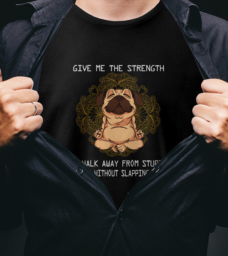 Give ME The Strength To Walk Away From Stupid People Without Slapping Them Pug Mandala T-Shirt