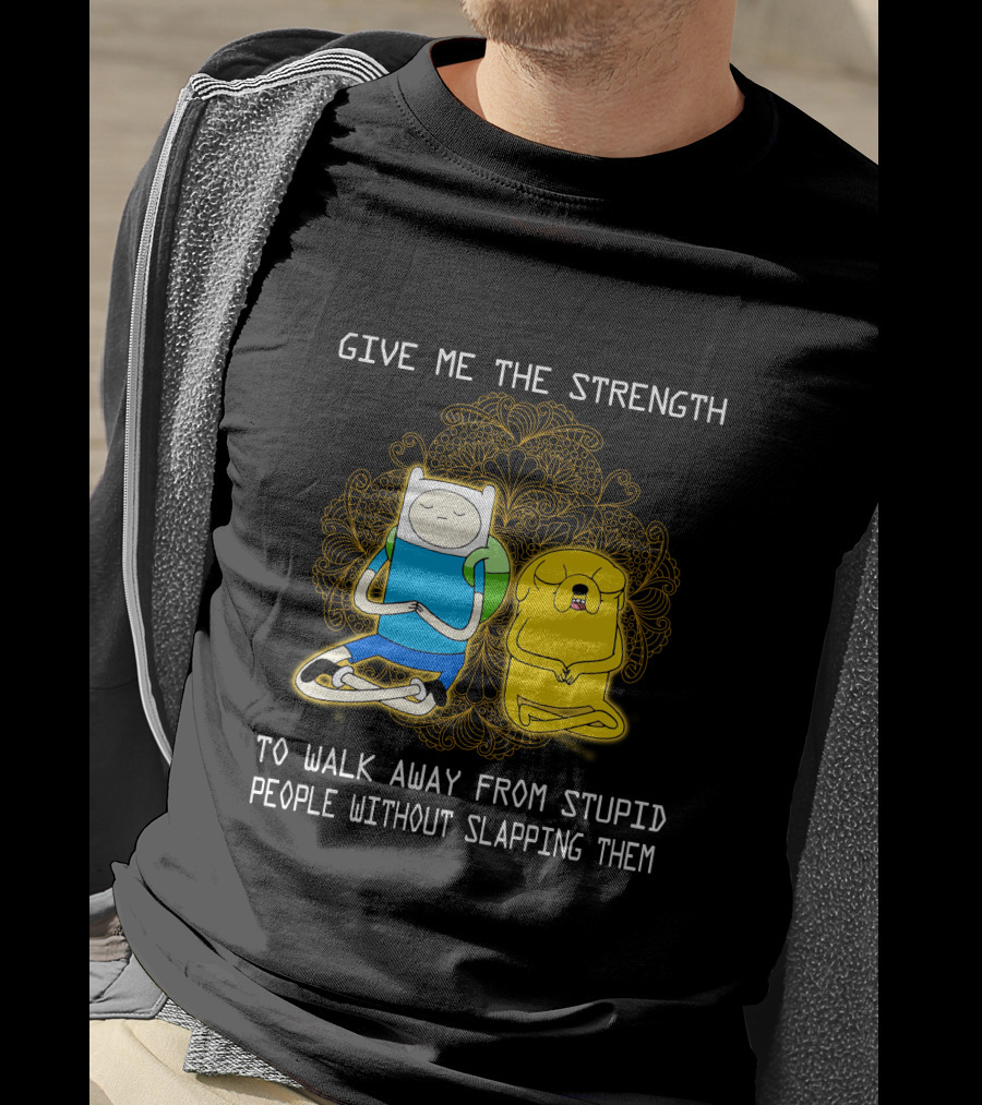 Give Me The Strength To Walk Away From Stupid People Without Slapping Them Adventure Time T-Shirt