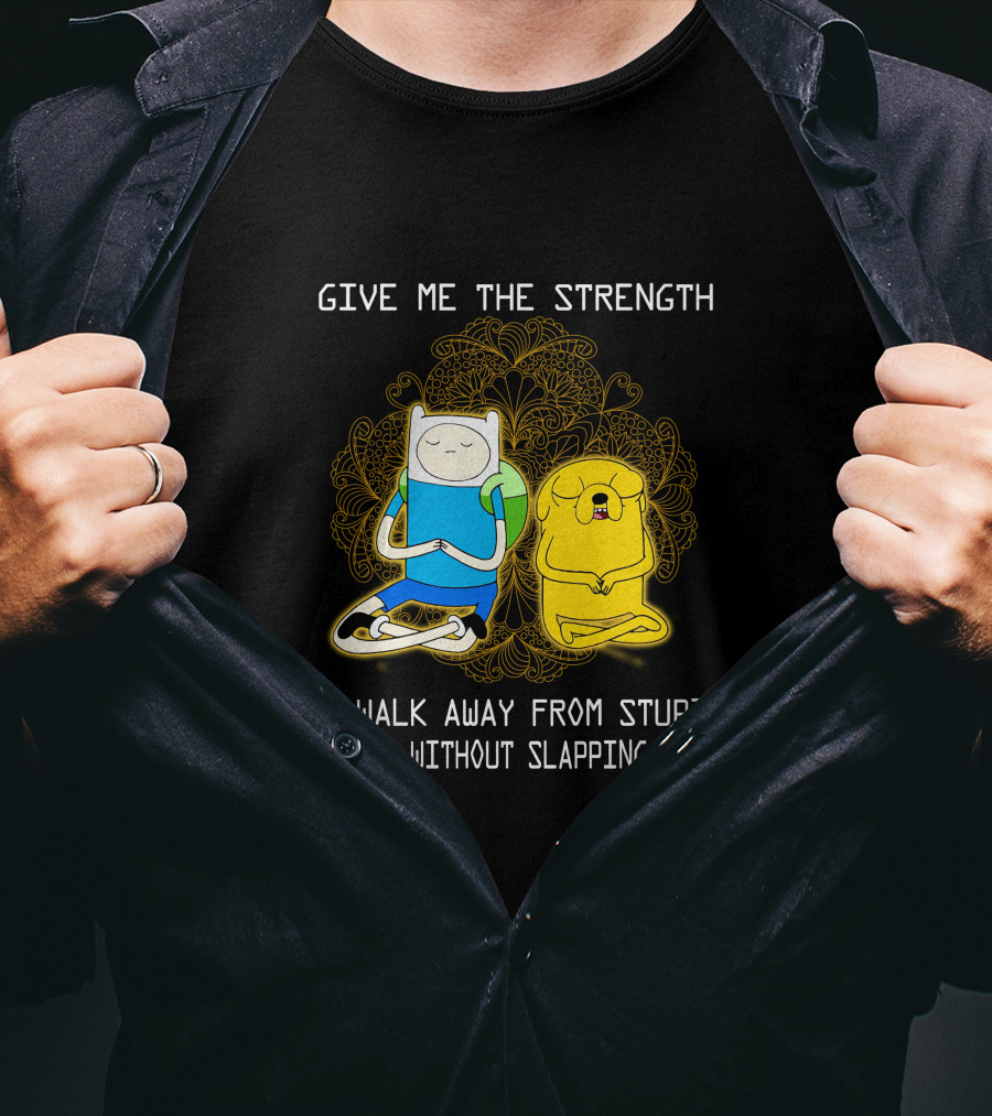 Give Me The Strength To Walk Away From Stupid People Without Slapping Them Adventure Time T-Shirt