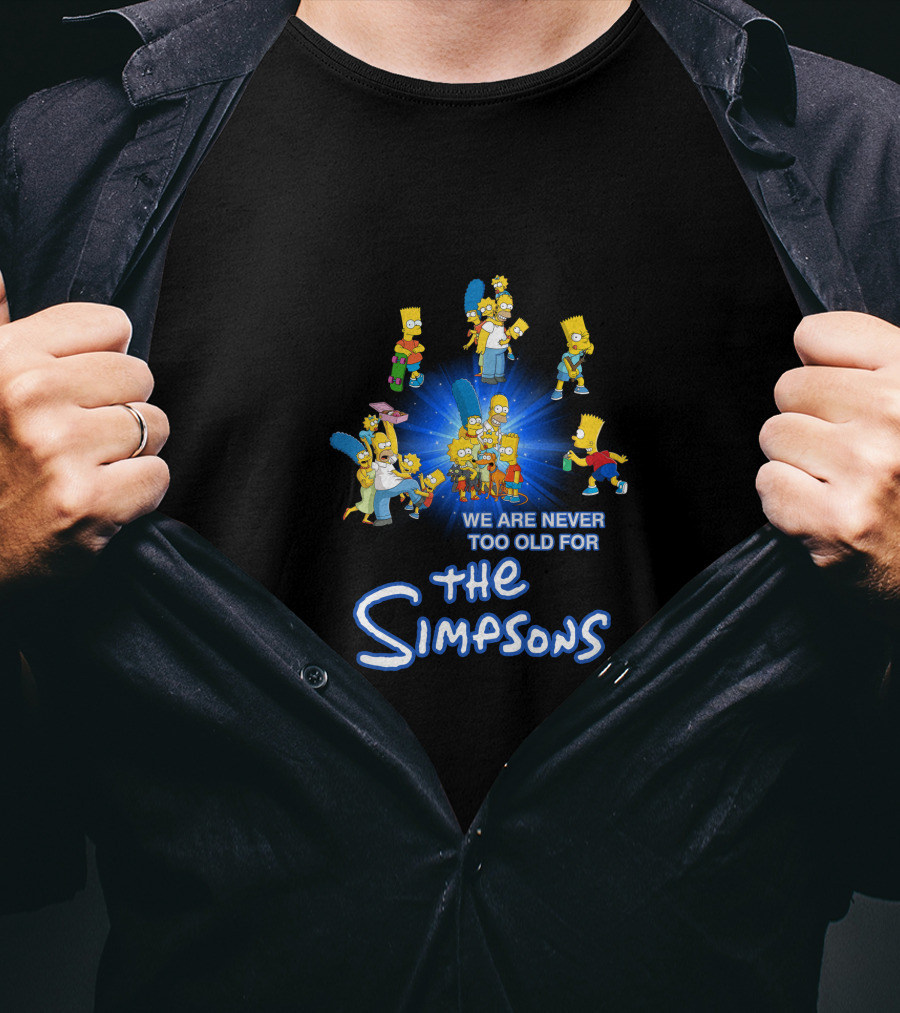 We Are Never Too Old For The Simpsons T-Shirt