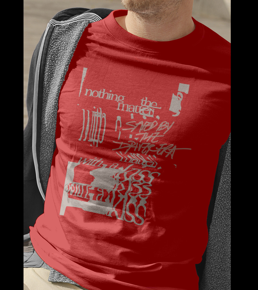 Nothing The Matter Saved By The Driver Era With A Kiss T-Shirt