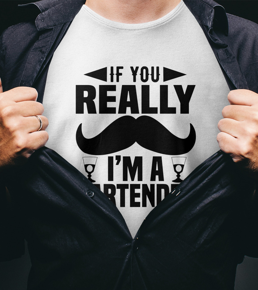 If You Really I'm A Bartender Mustache And Glasses T-Shirt