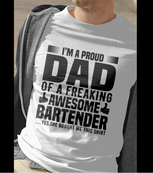 I’m A Proud Dad Of A Freaking Awesome Bartender T-Shirt