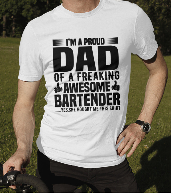 I’m A Proud Dad Of A Freaking Awesome Bartender T-Shirt