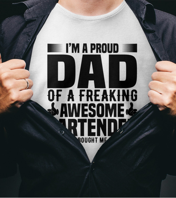 I’m A Proud Dad Of A Freaking Awesome Bartender T-Shirt