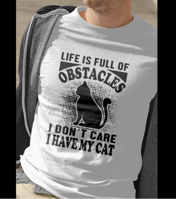 Life Is Full Of Obstacles I Don't Care I Have My Cat Retro T-Shirt