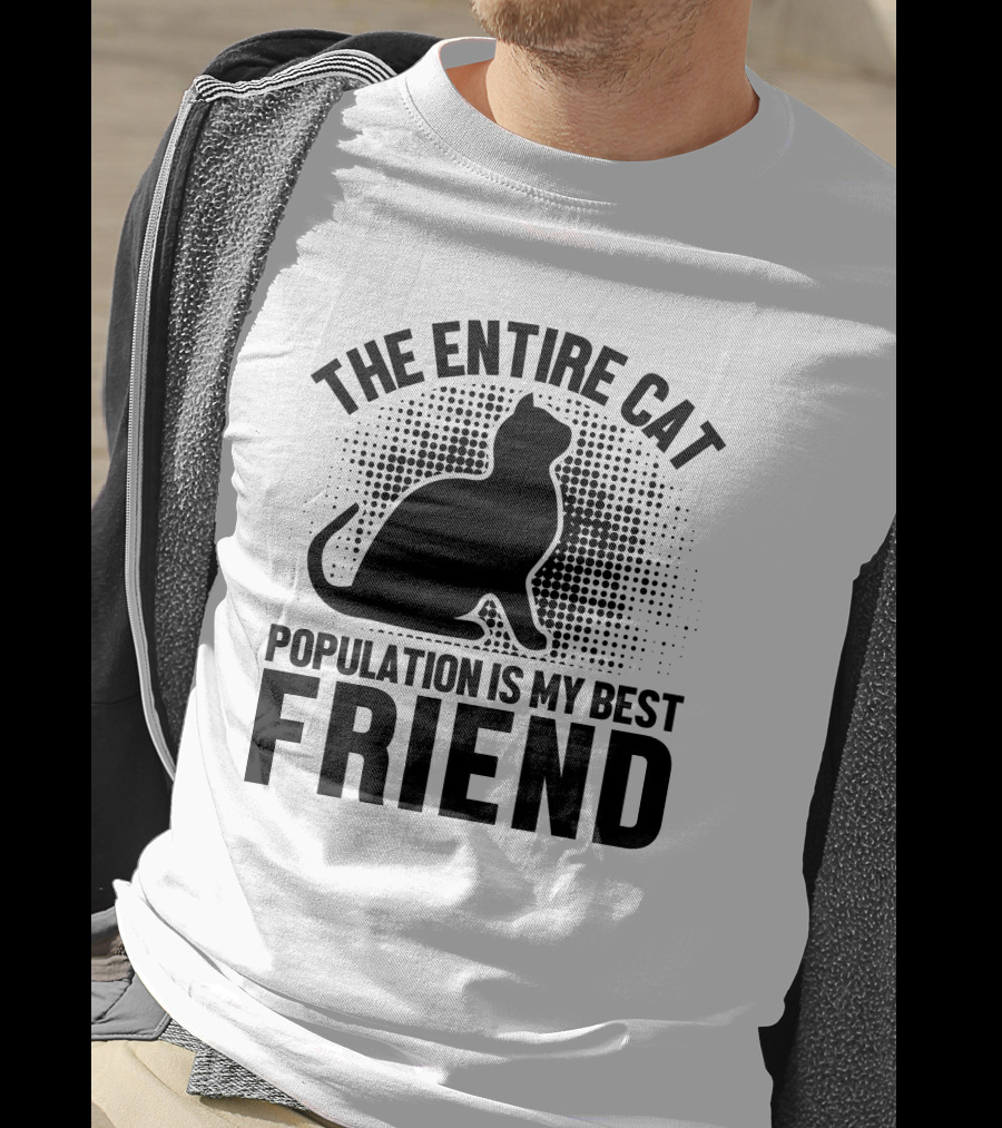 The Entire Cat Population Is My Best Friend T-Shirt
