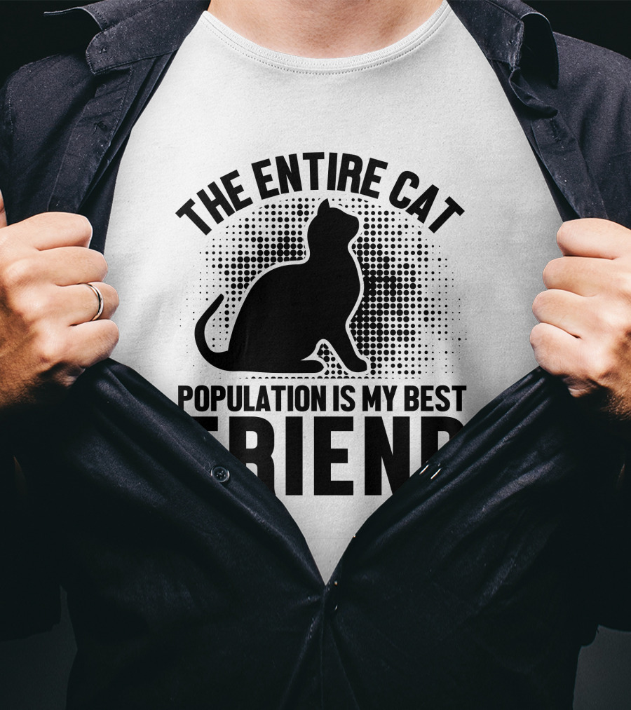 The Entire Cat Population Is My Best Friend T-Shirt