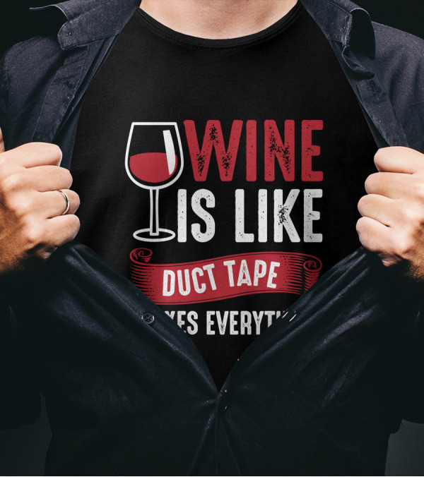 Wine Is Like Duct Tape It Fixes Everything With Glass T-Shirt