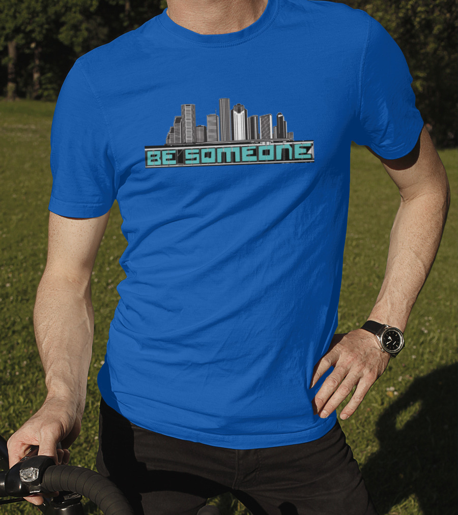 Be Someone Houston Skyline Motivational Phrase T-Shirt