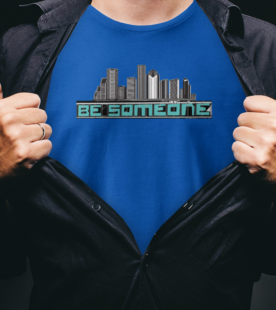 Be Someone Houston Skyline Motivational Phrase T-Shirt