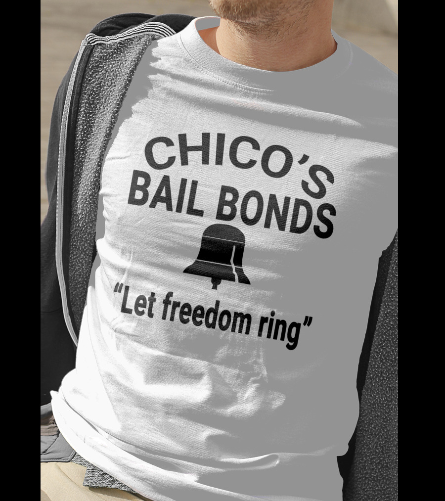 Chico's Bail Bonds Let Freedom Ring T-Shirt