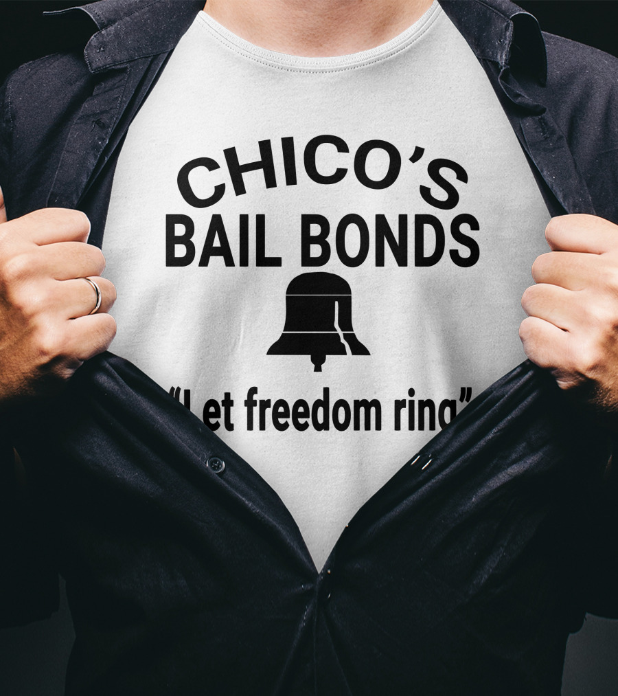 Chico's Bail Bonds Let Freedom Ring T-Shirt