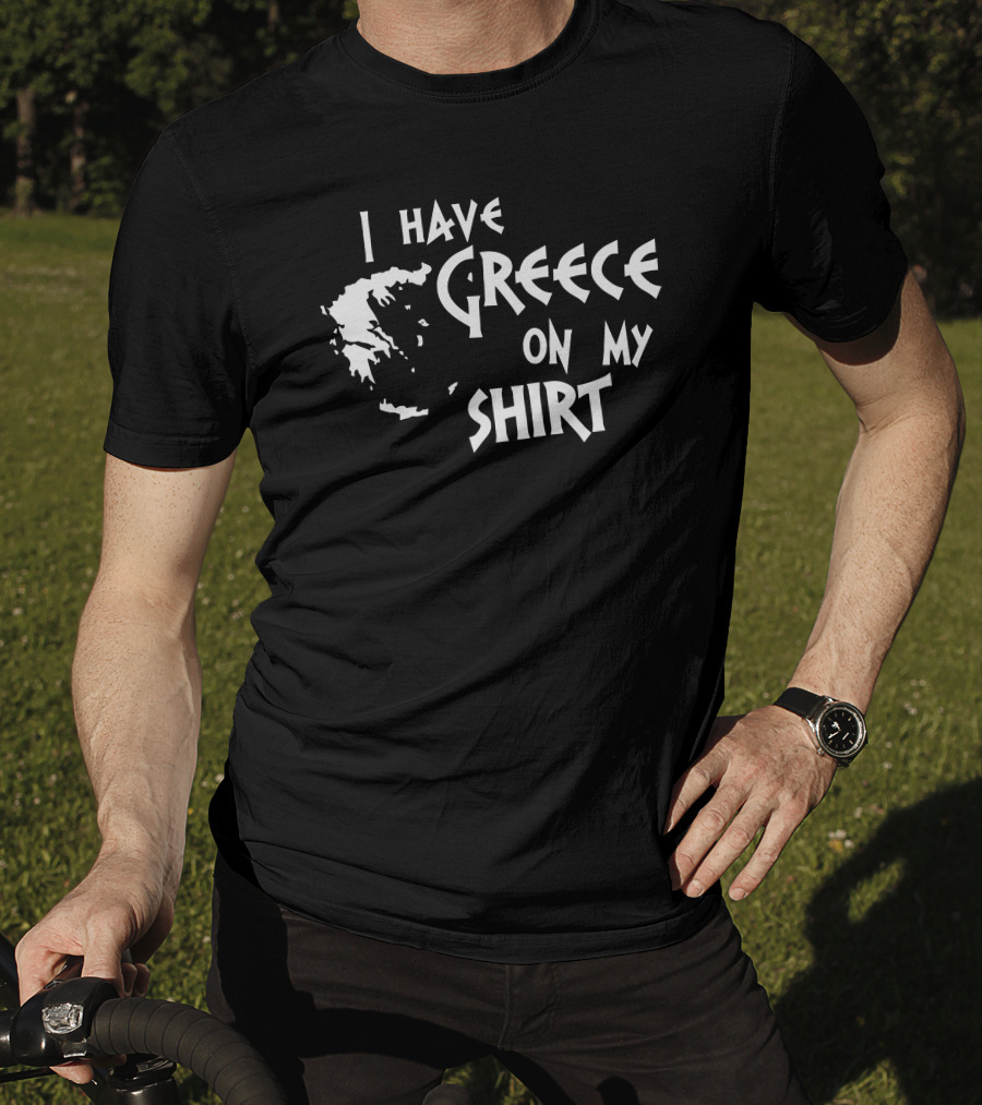 I Have Greece On My T-Shirt