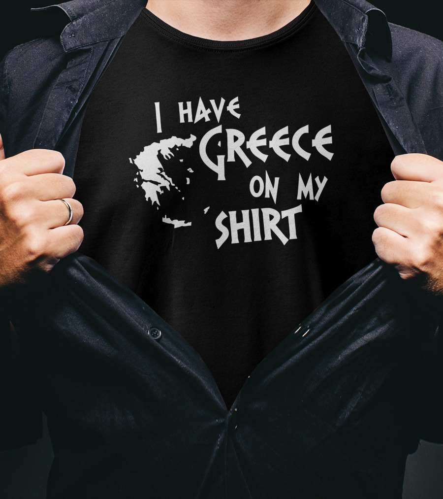 I Have Greece On My T-Shirt