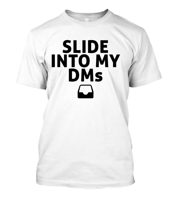 SLIDE INTO MY DMS Inbox T-Shirt