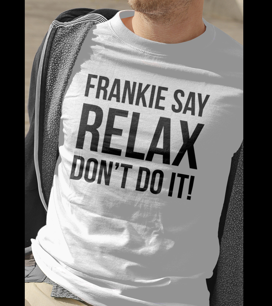 Frankie Say Relax Don't Do It Iconic 1980s Phrase T-Shirt