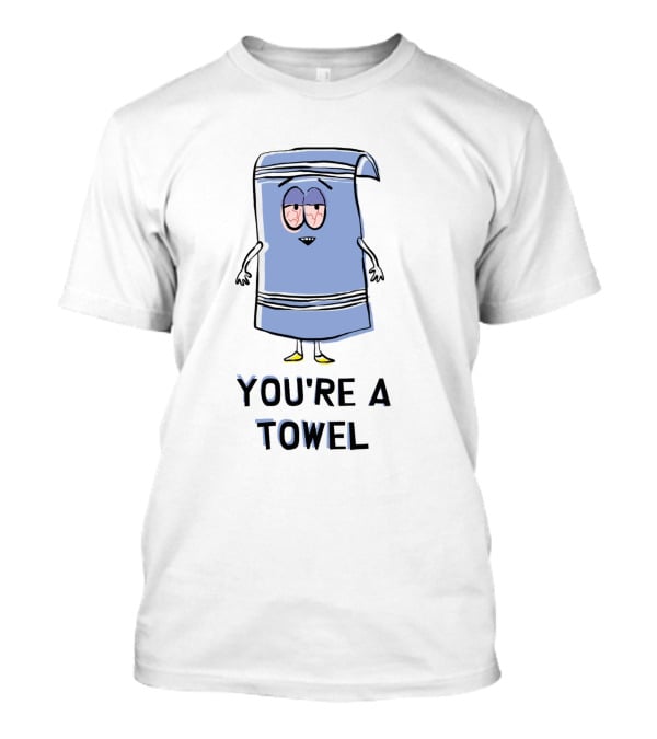 You're A Towel South Park Towelie I Love Towelie T-Shirt