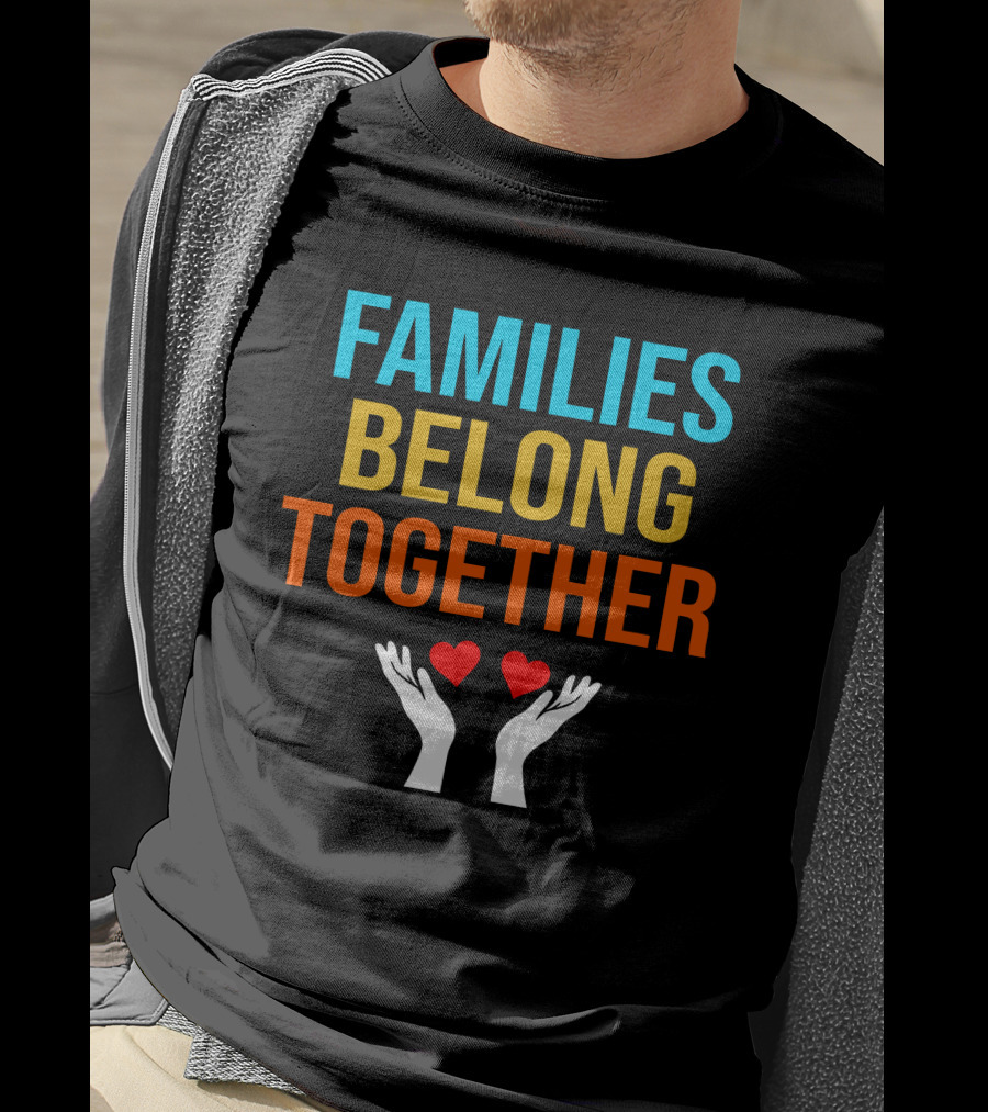 Families Belong Together Hands Holding Hearts T-Shirt