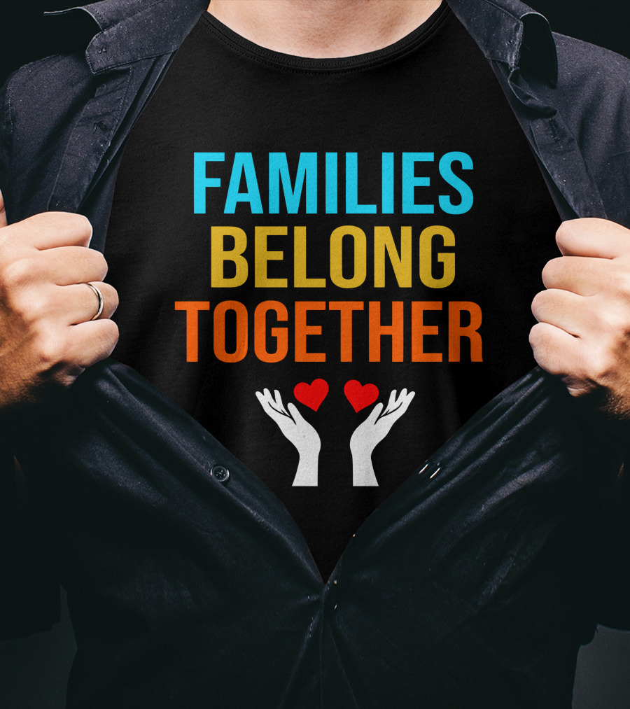 Families Belong Together Hands Holding Hearts T-Shirt