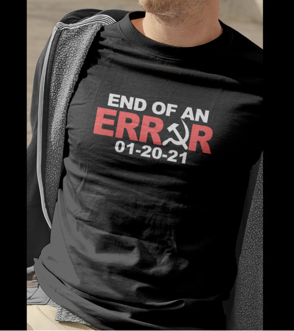 END OF AN ERROR 01-20-21 Hammer And Sickle T-Shirt