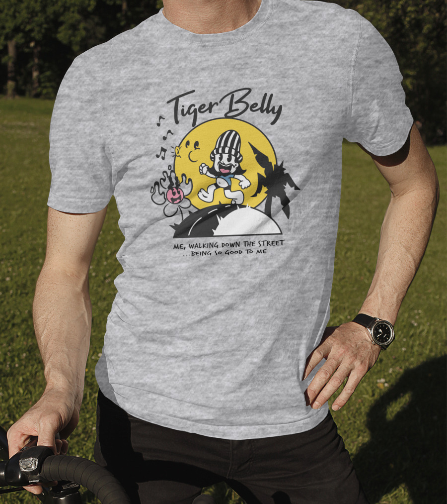 Tiger Belly Me Walking Down The Street Being So Good To Me T-Shirt