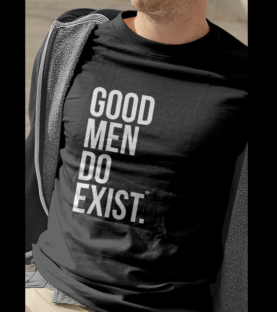 Good Men Do Exist T-Shirt