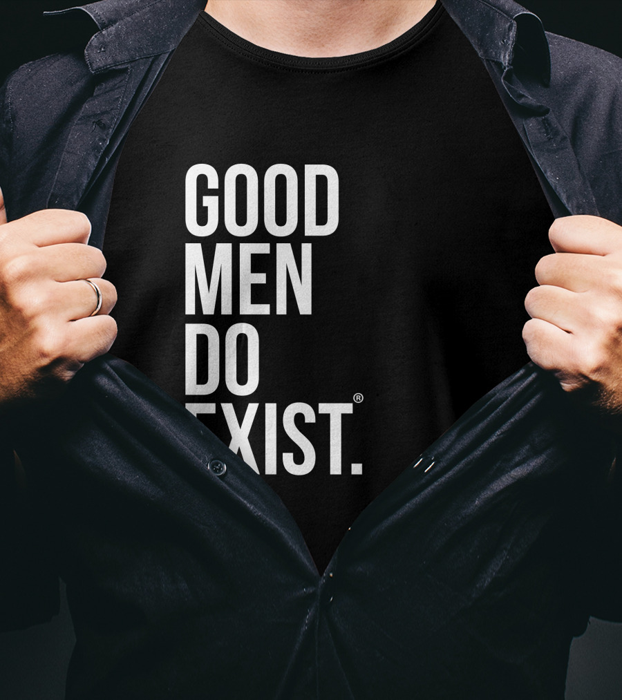 Good Men Do Exist T-Shirt