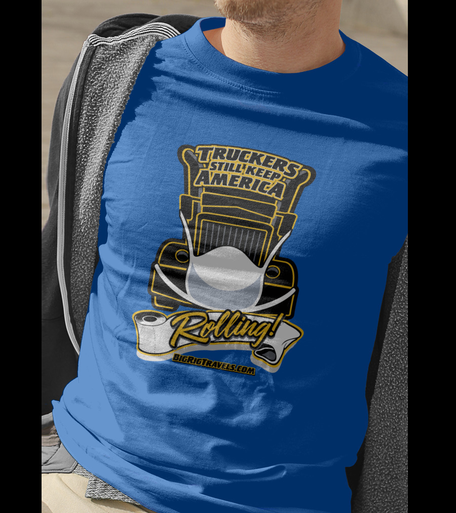 Truckers Still Keep America Rolling BigRigTravels.com T-Shirt
