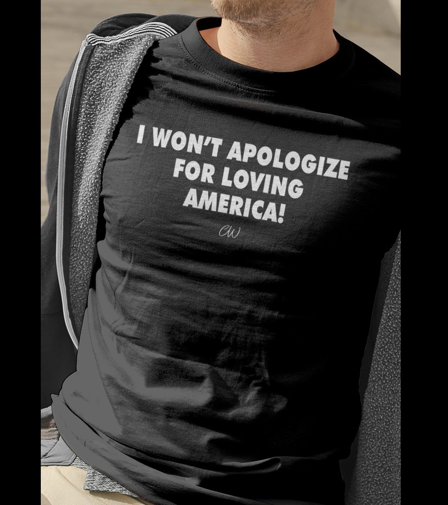 I Won’t Apologize For Loving America CW T-Shirt