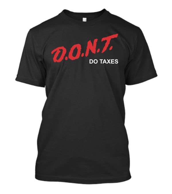 Shitheadsteve Merch D.O.N.T Do Taxes T-Shirt