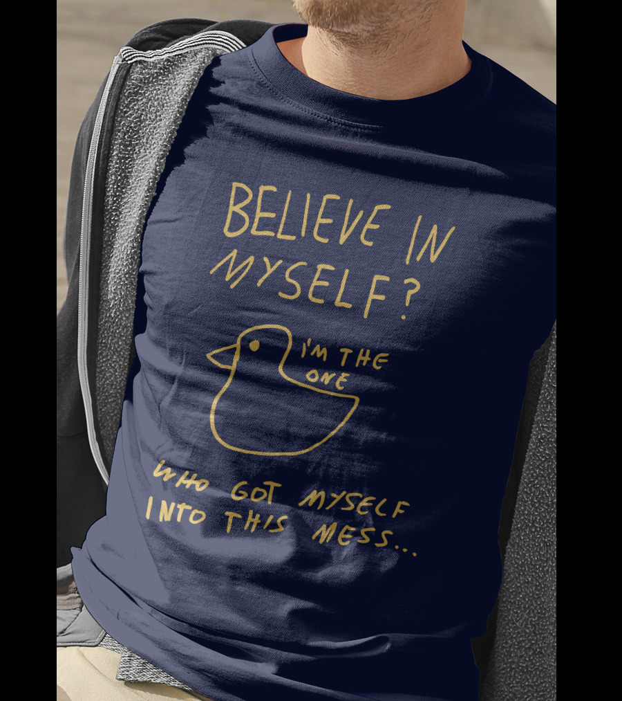 Lonely Kids Club Merchandise Believe In Myself I'm The One Who Got Myself Into This Mess T-Shirt