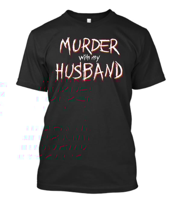 Murder With My Husband T-Shirt