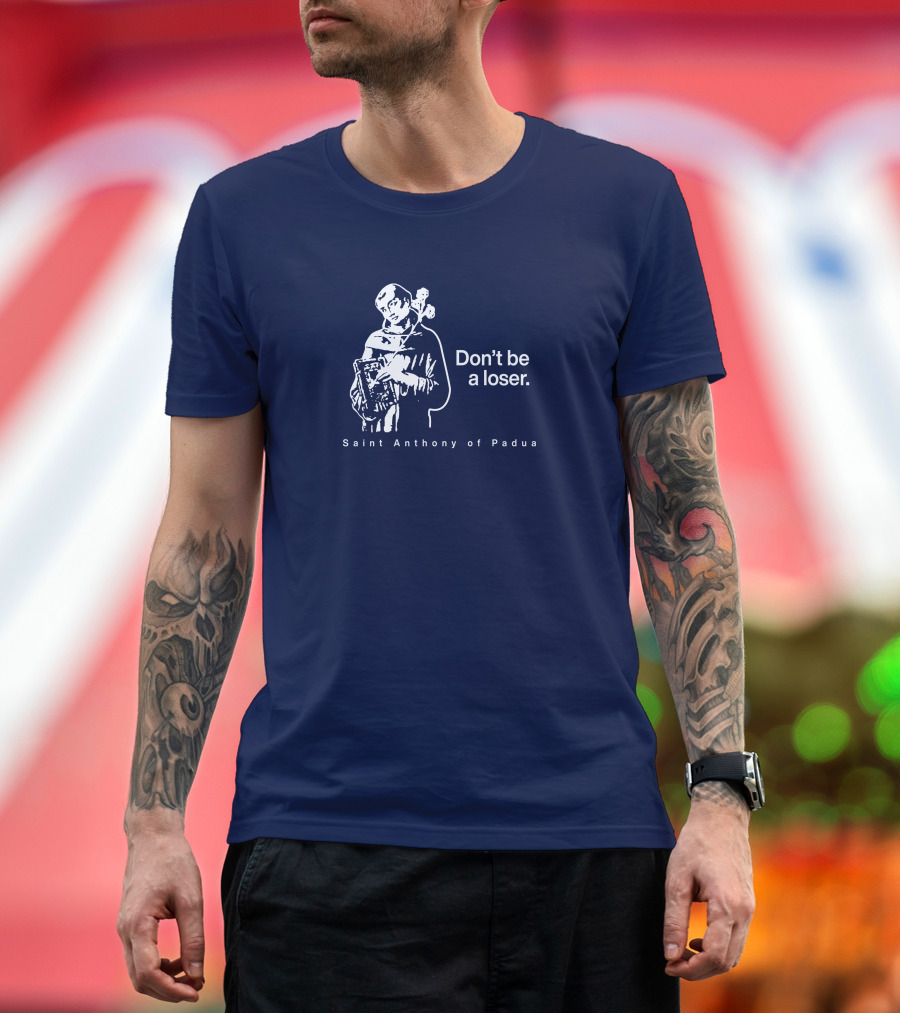 Don't Be a Loser Saint Anthony of Padua T-Shirt